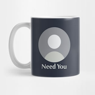 Need You Mug